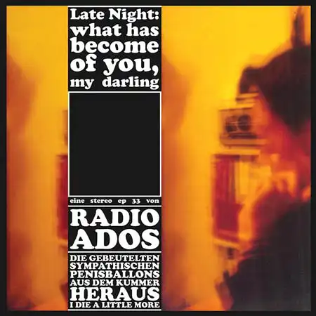 7inch - Radio Ados Late Night: What Has Become Of You, My Darling