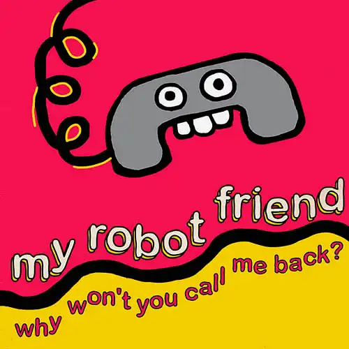 12inch - My Robot Friend Why Won&#039;t You Call Me Back?