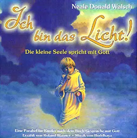 CD - Walsch, Neale Donald Ich bin das Licht!. Die kleine Seele spricht mit Gott