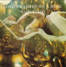CD - Bates, Martyn Love Smashed On A Rock