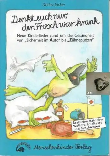 Detlev Jöcker: Denkt euch nur, der Frosch war krank. 