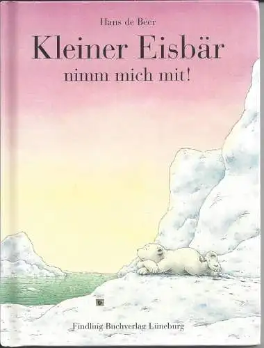 Hans de Beer: Kleiner Eisbär nimm mich mit, Hans de Beer, Kleinformat. 