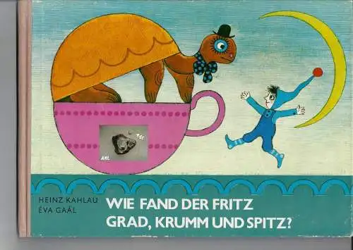Kahlau, Gaal: Wie fand der Fritz grad, krumm und spitz, Kahlau, Gaal. 