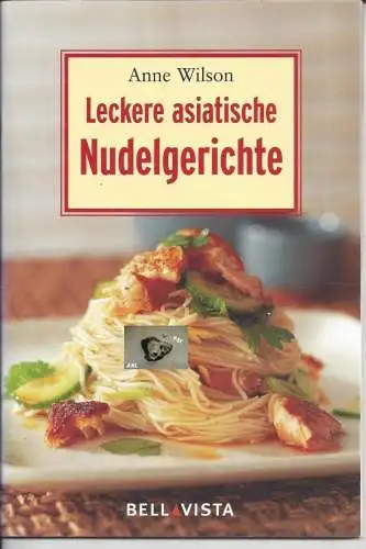 Anne Wilson: Leckere asiatische Nudelgerichte, Anne Wilson. 