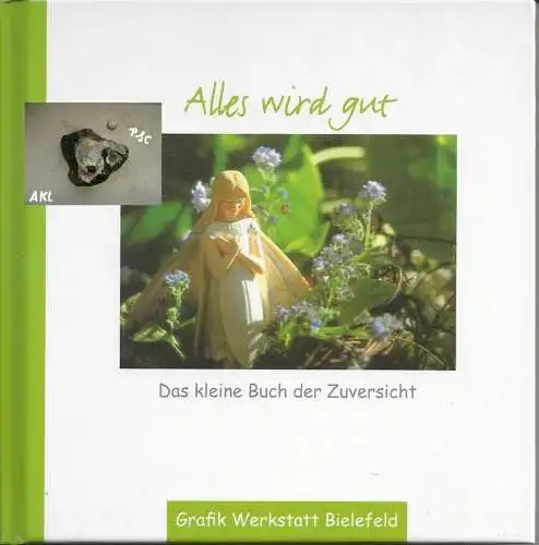 Alles wird gut, Das kleine Buch der Zuversicht. 