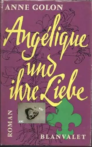 Anne Golon: Angelique und ihre Liebe, Anne Golon. 