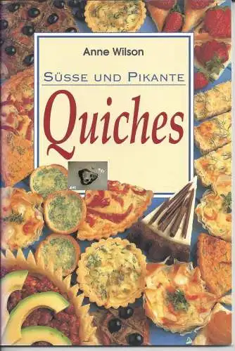 Anne Wilson: Süsse und pikante Quiches. 
