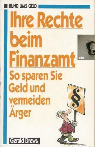 Gerald Drews: Ihre Rechte beim Finanzamt, So sparen Sie Geld und vermeiden Ärger. 