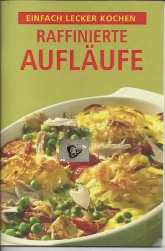 Raffinierte Aufläufe, einfach lecker kochen. 