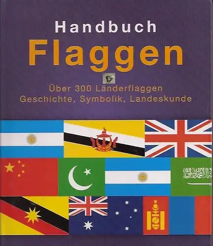 Handbuch Flaggen, über 300 Länderflaggen. 