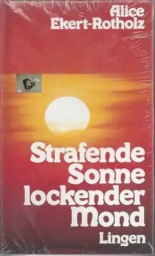 Alice Ekert Rotholz: Strafende Sonne lockender Mond. 