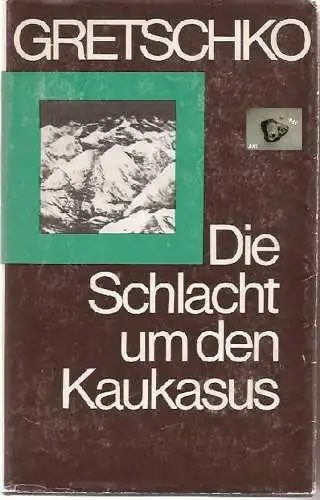 Gretschko A. A: Die Schlacht um den Kaukasus. 