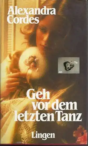 Alexandra Cordes: Geh vor dem letzten Tanz.