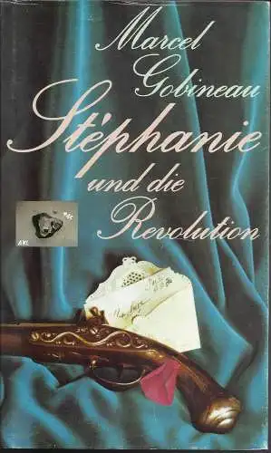 Marcel Gobineau: Stephanie und die Revolution. 