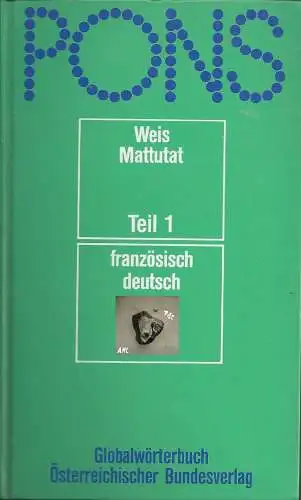 Weis Mattutat: Pons, Globalwörterbuch, französisch, deutsch, Teil 1. 