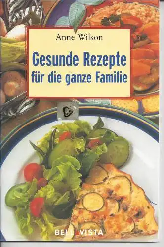 Anne Wilson: Gesunde Rezepte für die ganze Familie. 