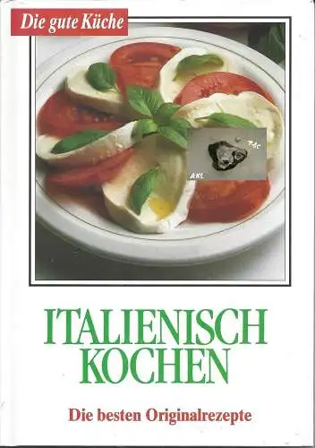 Italienisch kochen, die bestsen Originalrezepte. 