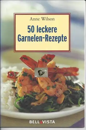 Anne Wilson: 50 leckere Garnelen-Rezepte. 