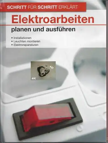 Schritt für Schritt erklärt, Elektroarbeiten planen und ausführen. 