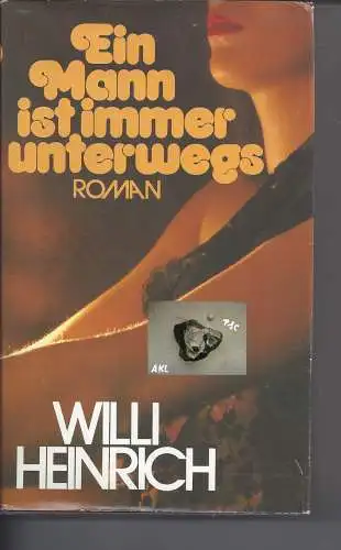 Willi Heinrich: Ein Mann ist immer unterwegs. 