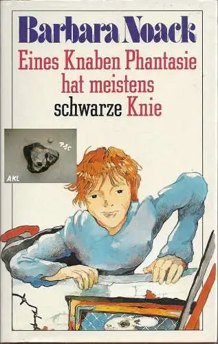 Noack Barbara: Eines Knaben Phantasie hat meistens schwarze Knie.