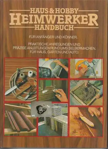 Heimwerker Handbuch für Anfänger und Könner, Haus & Hobby. 