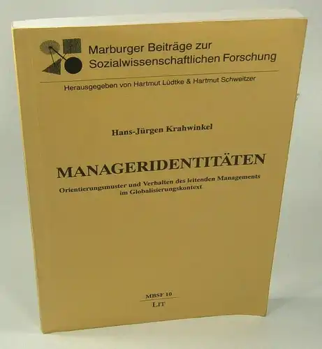 Krahwinkel, Hans-Jürgen: Manageridentitäten. Orientierungsmuster und Verhalten des leitenden Managements im Globalisierungskontext. (Marburger Beiträge zur Sozialwissenschaftlichen Forschung, Band 10). 