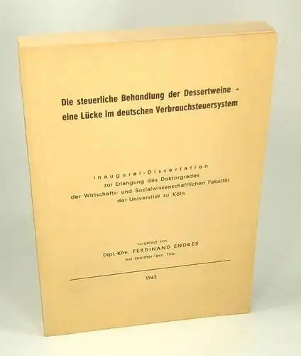 Endres, Ferdinand: Die steuerliche Behandlung der Dessertweine - eine Lücke im deutschen Verbrauchersystem. 