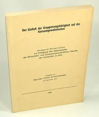 Hitschmann, Peter: Der Einfluß der Gruppenzugehörigkeit auf die Konsumgewohnheiten.  (Dissertation). 