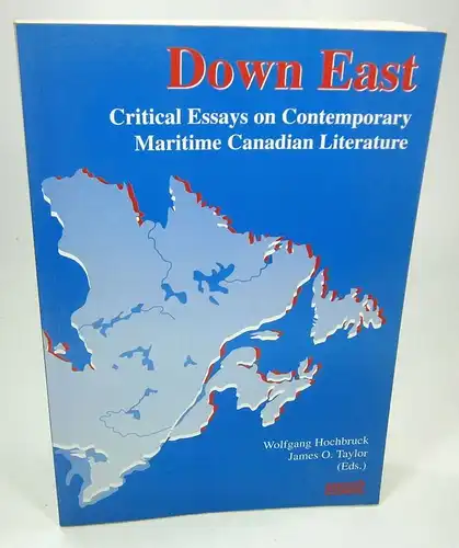 Hochbruck, Wolfgang / Taylor, James O: Down East. Critical Essays on Contemporary Maritime Canadian Literature. (Reflections Band 7. Literature in English outside Britain and the USA). 
