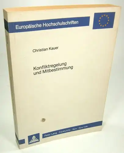 Kauer, Christian: Konfliktregelung und Mitbestimmung. Aspekte der Einbeziehung verhandlungstheoretischer Ansätze zur Erklärung des Mitbestimmungsprozesses. 