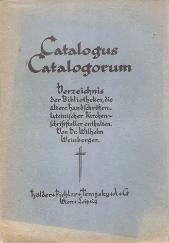 Weinberger, Wilhelm: Catalogus Catalogorum. Verzeichnis der Bibliotheken, die ältere Handschriften lateinischer Kirchenschriftsteller enthalten. 