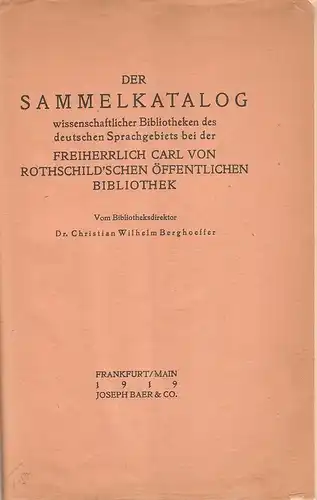 Berghoeffer, Christian Wilhelm: Der Sammelkatalog wissenschaftlicher Bibliotheken des deutschen Sprachgebiets bei der Freiherrlich Carl von Rothschildschen öffentlichen Bibliothek. 