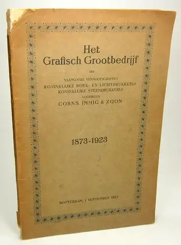 Enschede, J.W: Het Grafisch Grootbedrijf der naamlooze Vennootschappen Koninklijke Boek- en Lichtdrukkerij koninklijke Steendrukkerij voorheen Corns. Immig & Zoon  Rotterdam bij het vijftigjarig bestaan 1873-1923. 