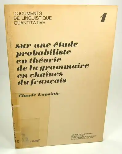 Lapointe, Claude: Sur une etude probabiliste en theorie de la grammaire en chaines du francais. (Documents de Linguistique Quantitative 1). 