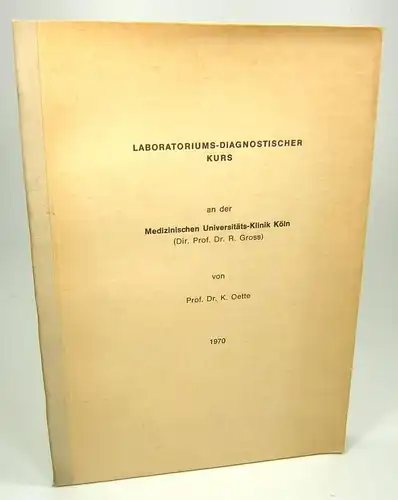 Oette, K: Laboratoriums-Diagnostischer Kurs an der Medizinischen Universitäts-Klinik Köln. 