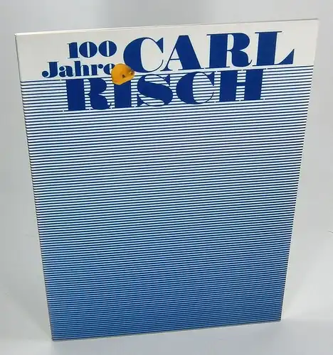 Carl Risch GmbH & Co: 100 Jahre Carl Risch. 