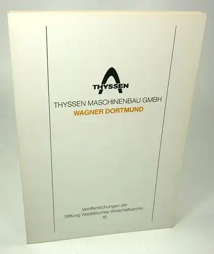 WAGNER & Co. WERKZEUGMASCHINENFABRIK / Reininghaus, Wilfried: Inventar zum Bestand F 3. Werkzeugmaschinenfabrik Wagner & Co. Dortmund (1855), 1865 - 1978. (Veröffentlichungen der Stiftung Westfälisches Wirtschaftsarchiv 16). 