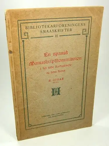 Gigas, E: En spansk Manuskriptkommission i det 18. Aarhunrede og dens Leder. (Bibliotekarforeningens Smaaskrifter II). 
