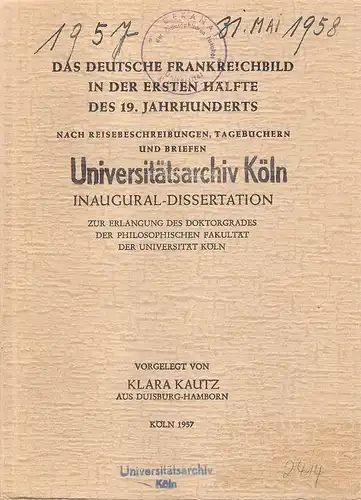 Kautz, Klara: Das deutsche Frankreichbild in der ersten Hälfte des 19. Jahrhunderts. Nach Reisebeschreibungen, Tagebüchern und Briefen. (Dissertation). 