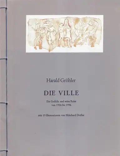 Gröhler, Harald: Die Ville. Ein Gedicht und seine Reise von 1956 bis 1996. Mit 19 Illustrationen von Ekkehard Drefke. 