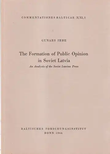 Irbe, Gunars: The Formation of Public Opinion in Soviet Latvia. An Analysis of the Soviet Latvian Press. (Commentationes Balticae X/XI, 5). 