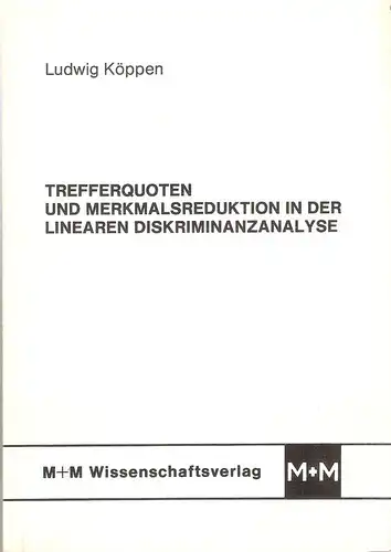 Köppen, Ludwig: Trefferquoten und Merkmalsreduktion in der linearen Diskriminanzanalyse. (Dissertation). 