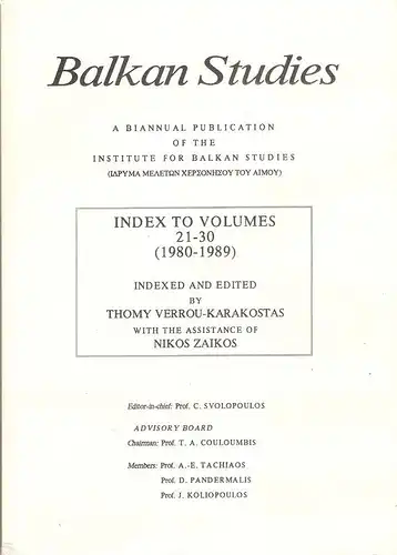 Verrou-Karakostas, Thomy / Zaikos, Nikos / Svolopoulos, C: Index to Volumes 21 - 30 (1980 - 1989). Balkan Studies. A Biannual Publication of the Institute for Balkan Studies. 