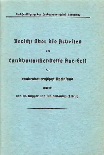 Küpper, Franz / Krug, Konrad: Bericht über die Arbeiten der Landbauaußenstelle  Rur-Erft der Landesbauernschaft Rheinland. 