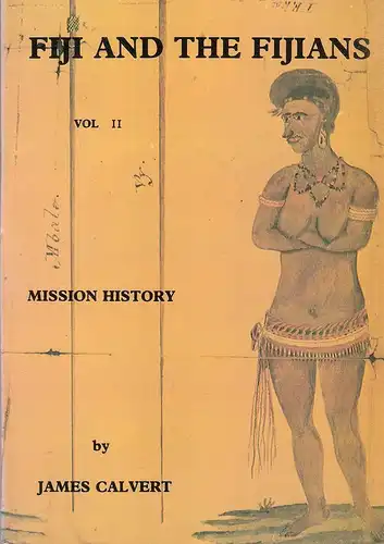 Calvert, James: Fiji and the Fijians. Vol. II (2. Band), Mission History. 