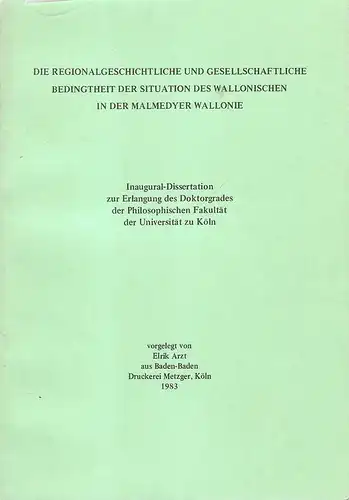 Arzt, Elrik: Die regionalgeschichtliche und gesellschaftliche Bedingtheit der Situation des Wallonischen in der Malmedyer Wallonie. (Dissertation). 