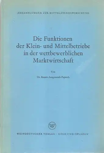 Aengenendt-Papesch, Renate: Die Funktionen der Klein- und Mittelbetriebe in der wettbewerblichen Marktwirtschaft. 