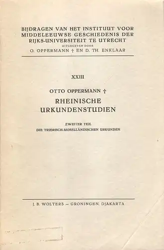 Oppermann, Otto: Rheinische Urkundenstudien. Zweiter Teil: Die Trierisch-Moselländischen Urkunden. Herausgegeben von F. Ketner. (Bijdragen van het instituut voor Middeleeuwse Geschiedenis der Rijks-Universiteit te Utrecht: XXIII ). 