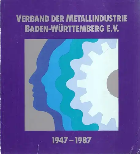 (VMI): Verband der Metallindustrie Baden-Württemberg e.V. 1947-1987. 40 Jahre VMI. 